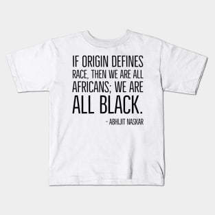 We're All Black, Black History, Abhijit Naskar quote, african american, world history Kids T-Shirt